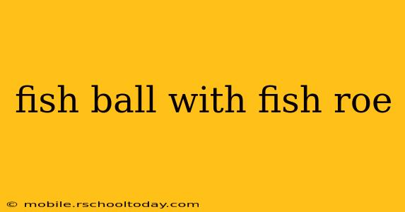 fish ball with fish roe