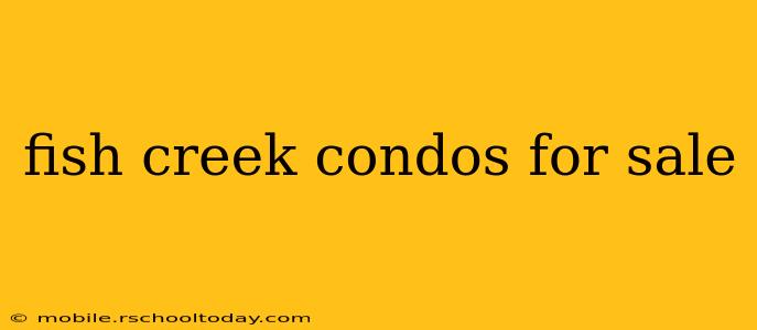 fish creek condos for sale