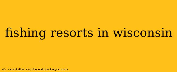 fishing resorts in wisconsin