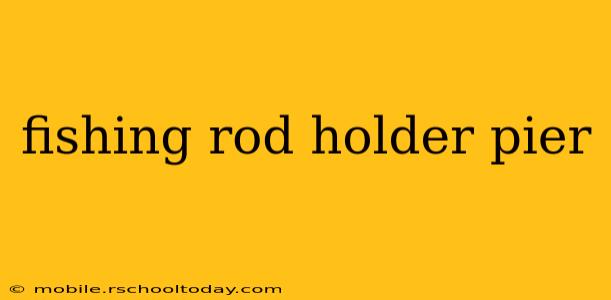 fishing rod holder pier
