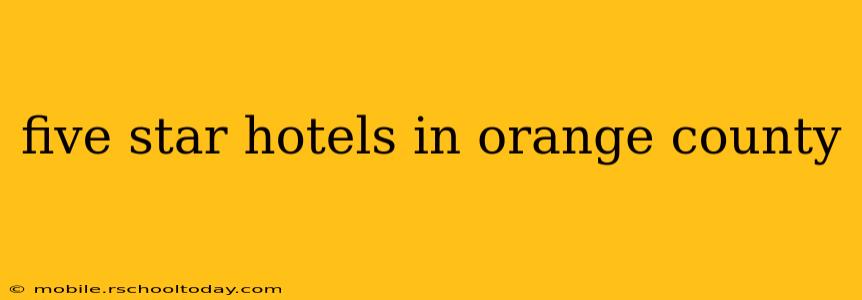 five star hotels in orange county