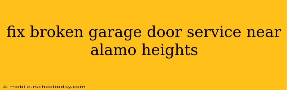 fix broken garage door service near alamo heights
