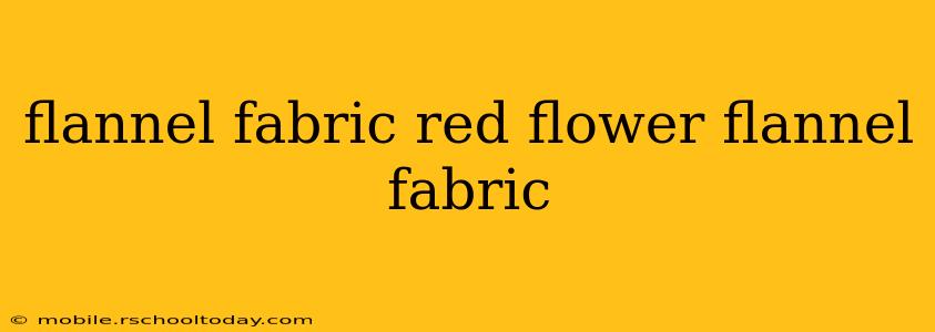 flannel fabric red flower flannel fabric