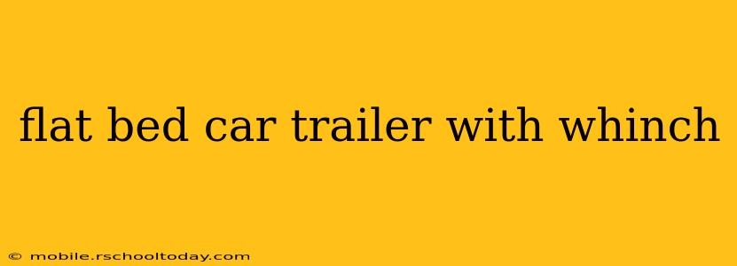 flat bed car trailer with whinch