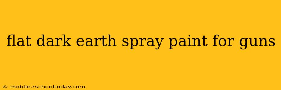 flat dark earth spray paint for guns