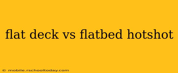 flat deck vs flatbed hotshot