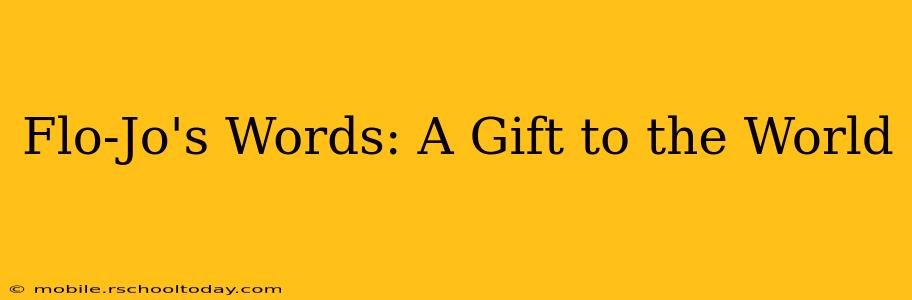 Flo-Jo's Words: A Gift to the World