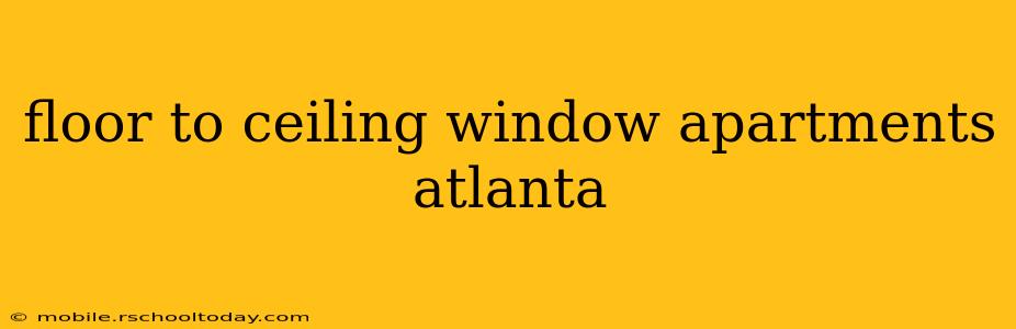 floor to ceiling window apartments atlanta