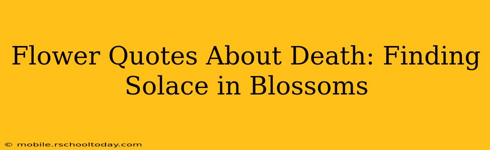 Flower Quotes About Death: Finding Solace in Blossoms