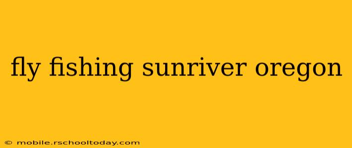 fly fishing sunriver oregon