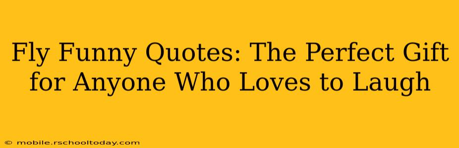 Fly Funny Quotes: The Perfect Gift for Anyone Who Loves to Laugh