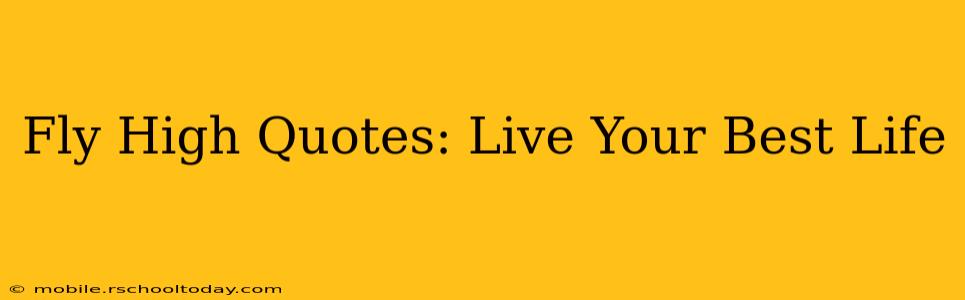 Fly High Quotes: Live Your Best Life