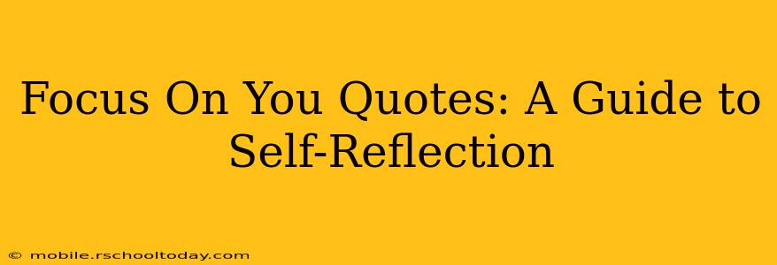 Focus On You Quotes: A Guide to Self-Reflection