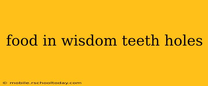 food in wisdom teeth holes