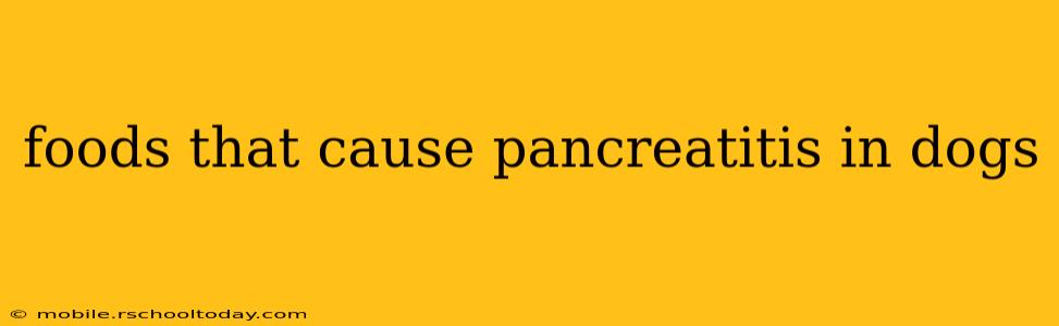 foods that cause pancreatitis in dogs