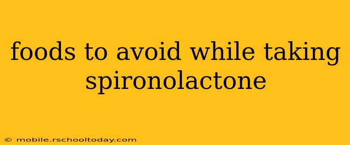 foods to avoid while taking spironolactone