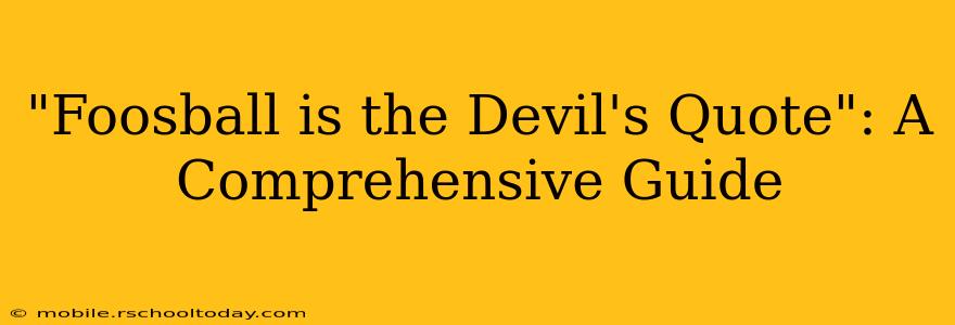 "Foosball is the Devil's Quote": A Comprehensive Guide