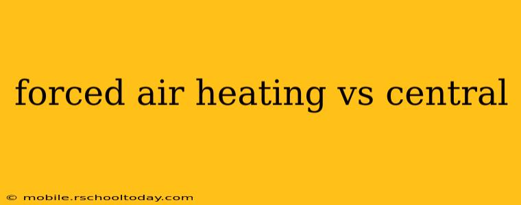 forced air heating vs central