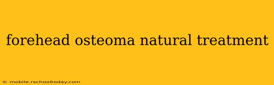 forehead osteoma natural treatment