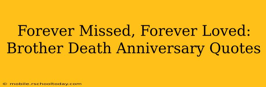Forever Missed, Forever Loved: Brother Death Anniversary Quotes