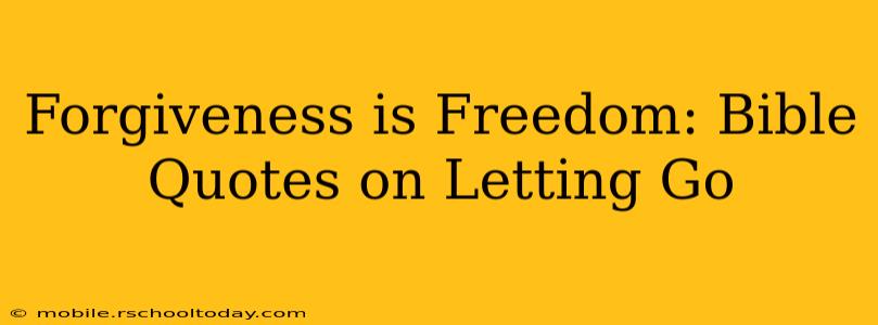 Forgiveness is Freedom: Bible Quotes on Letting Go