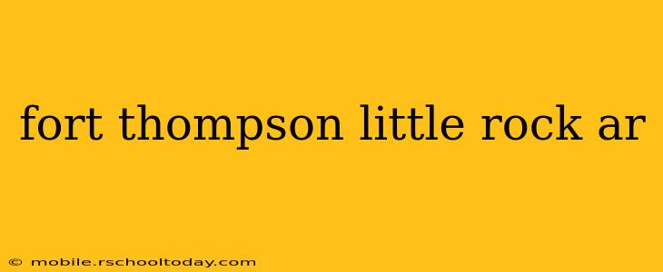 fort thompson little rock ar