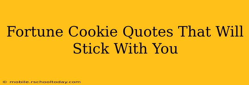 Fortune Cookie Quotes That Will Stick With You