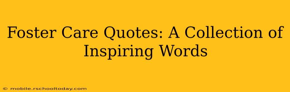 Foster Care Quotes: A Collection of Inspiring Words