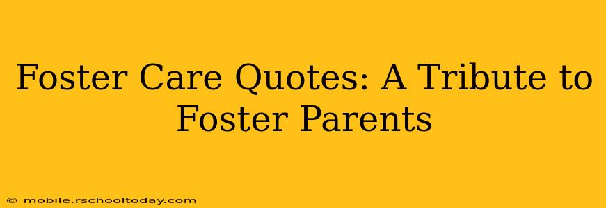 Foster Care Quotes: A Tribute to Foster Parents