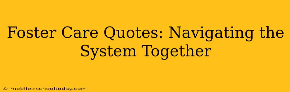 Foster Care Quotes: Navigating the System Together