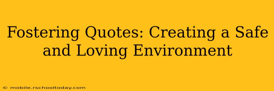 Fostering Quotes: Creating a Safe and Loving Environment