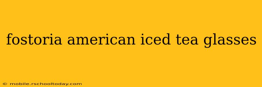 fostoria american iced tea glasses