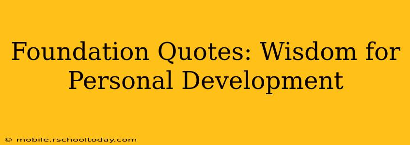 Foundation Quotes: Wisdom for Personal Development