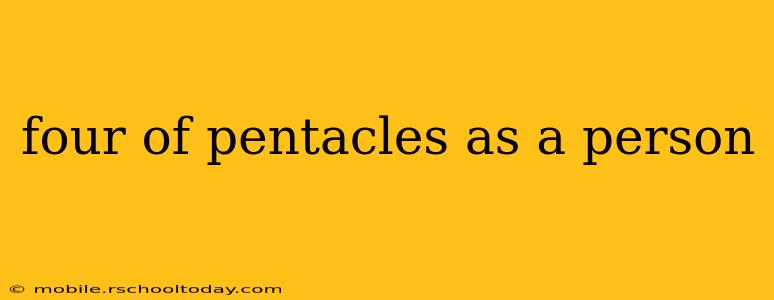 four of pentacles as a person