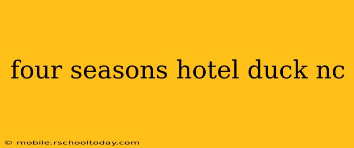 four seasons hotel duck nc