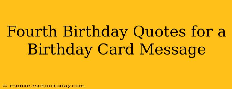 Fourth Birthday Quotes for a Birthday Card Message