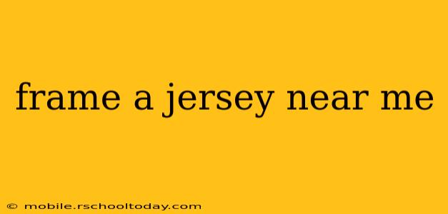 frame a jersey near me