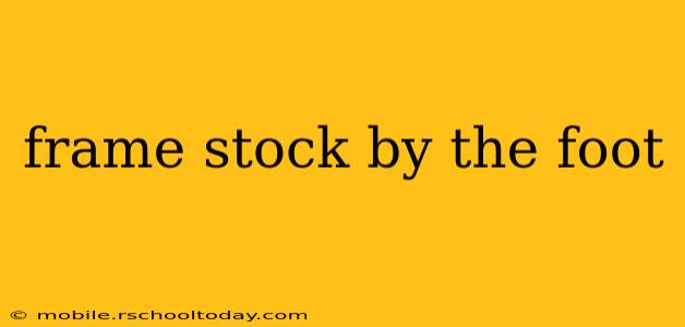 frame stock by the foot