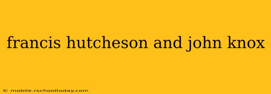 francis hutcheson and john knox