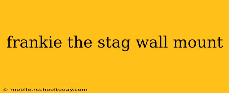 frankie the stag wall mount