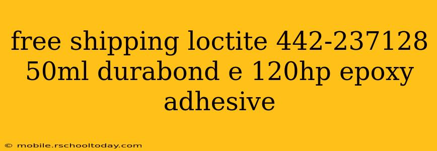 free shipping loctite 442-237128 50ml durabond e 120hp epoxy adhesive