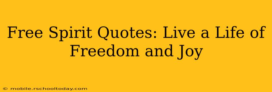 Free Spirit Quotes: Live a Life of Freedom and Joy