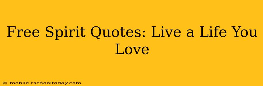 Free Spirit Quotes: Live a Life You Love