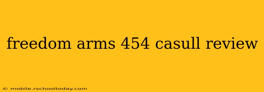 freedom arms 454 casull review