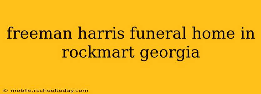freeman harris funeral home in rockmart georgia