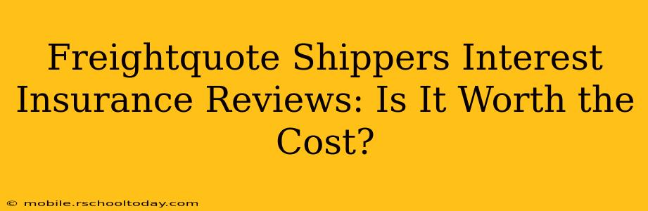 Freightquote Shippers Interest Insurance Reviews: Is It Worth the Cost?