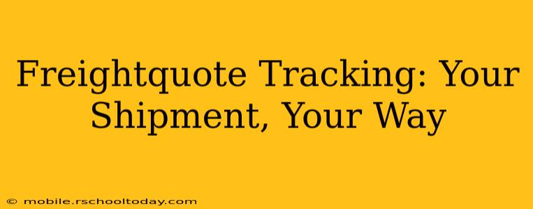 Freightquote Tracking: Your Shipment, Your Way