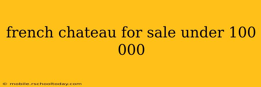 french chateau for sale under 100 000
