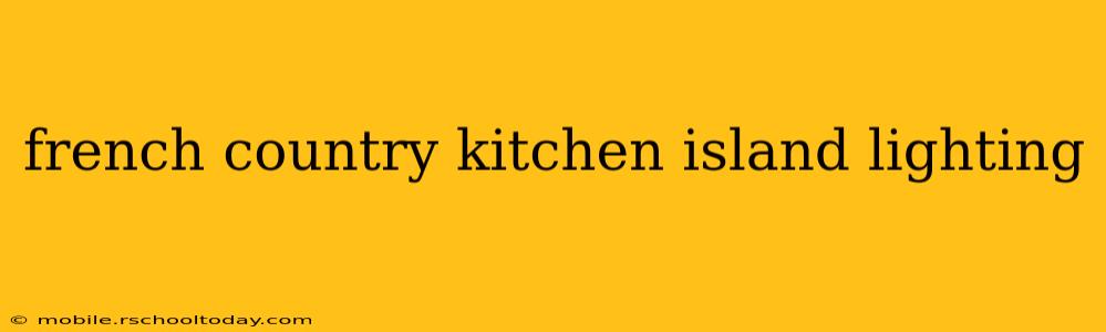 french country kitchen island lighting