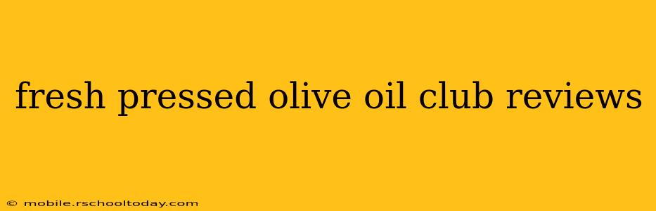 fresh pressed olive oil club reviews